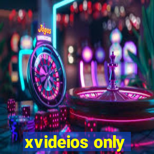 xvideios only